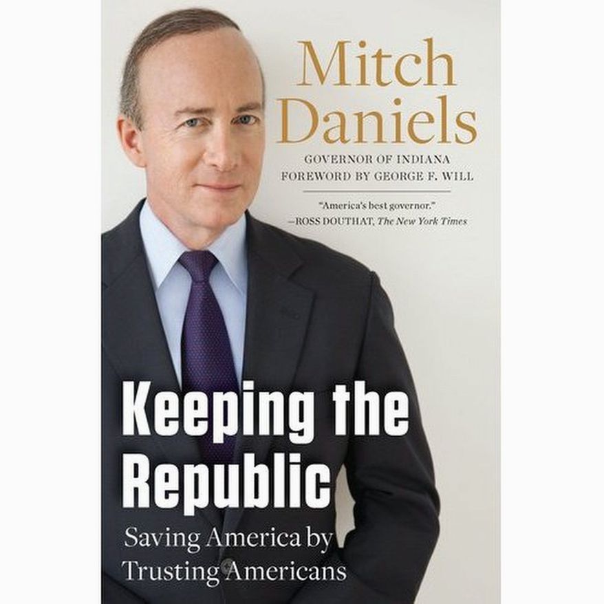 He dropped out of the presidential race mid-stride, but Gov. Mitch Daniels has re-emerged with "Keeping the Republic: Saving America by Trusting Americas," due on bookshelves Tuesday. (Image from Sentinel Books)