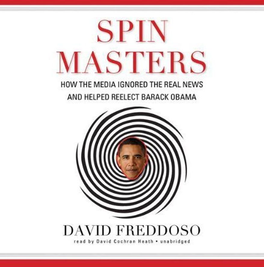 "Spin Masters" is the new book from David Freddoso, the editorial page editor for The Washington Examiner. (Regnery Publishing)