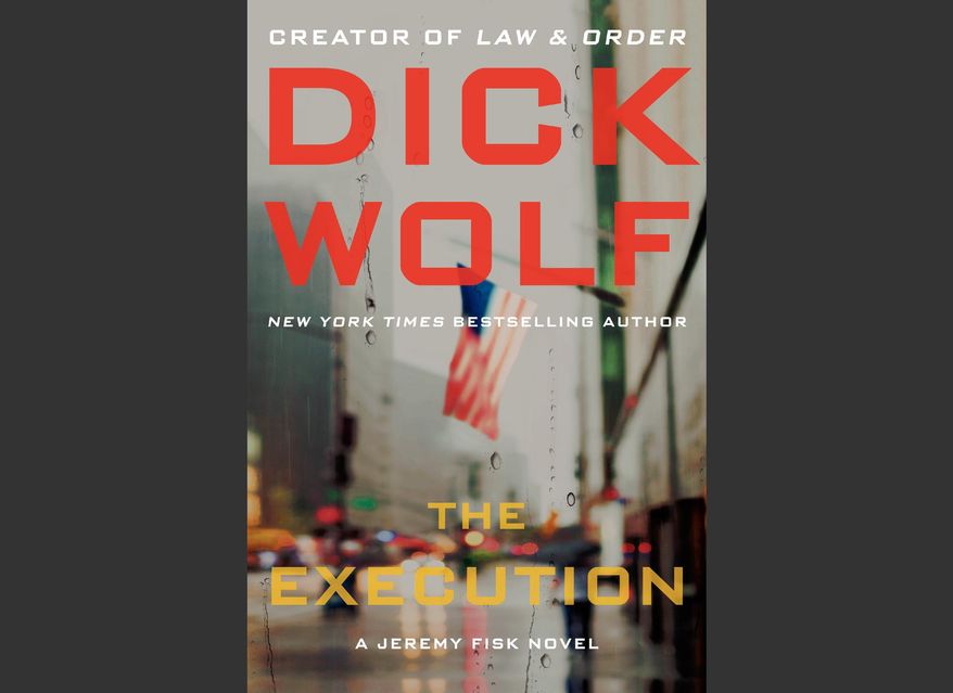 FILE - This file book cover image provided by William Morrow shows "The Execution," by Dick Wolf. "The Execution" brings back NYPD Detective Jeremy Fisk, whom Wolf introduced a year ago in his first novel, "The Intercept." Wolf also has a new show that premiered last week, "Chicago P.D." (AP Photo/William Morrow, File)