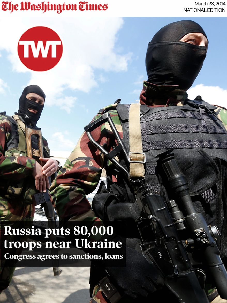 National Edition News cover for March 28, 2014 - Russia puts 80,000 troops near Ukraine: Russian soldiers guard the center of Simferopol, Crimea, Thursday, March 27, 2014. Crimea's government has decided to disband self-defense forces which provided help to the Russian military which have been occupying since late February. (AP Photo/Max Vetrov)