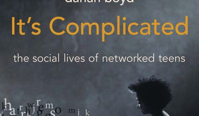 This book cover image released by Yale University Press shows "It's Complicated: The Social Lives of Networked Teens," by Danah Boyd. (AP Photo/Yale University Press)