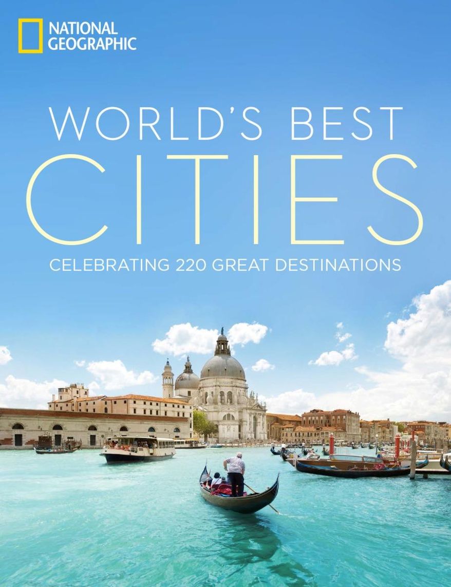 This image provided by National Geographic shows the cover of “World’s Best Cities: Celebrating 220 Great Destinations,” which offers an inviting glance at cities around the world from New York to Abu Dhabi, along with curated lists of best cities in categories like eco-smart, oceanfront, high-altitude and all-American. (AP Photo/National Geographic)