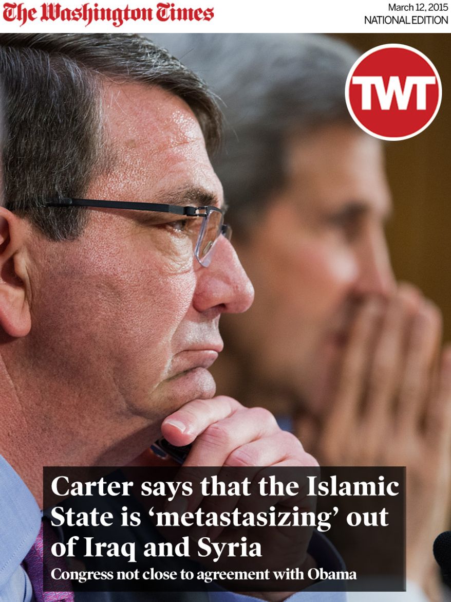 National Edition News cover for March 12, 2015 - Carter urges quick authorization of war as Islamic State ‘metastasizing’: UNITED STATES - MARCH 11: From left, Chairman of the Joint Chiefs of Staff Gen. Martin Dempsey, Secretary of Defense Ashton Carter, and Secretary of State John Kerry, appear before a Senate Foreign Relations Committee hearing in Dirksen Building titled "The President's Request for Authorization to Use Force Against ISIS: Military and Diplomatic Efforts," March 11, 2015. (Photo By Tom Williams/CQ Roll Call) (CQ Roll Call via AP Images)