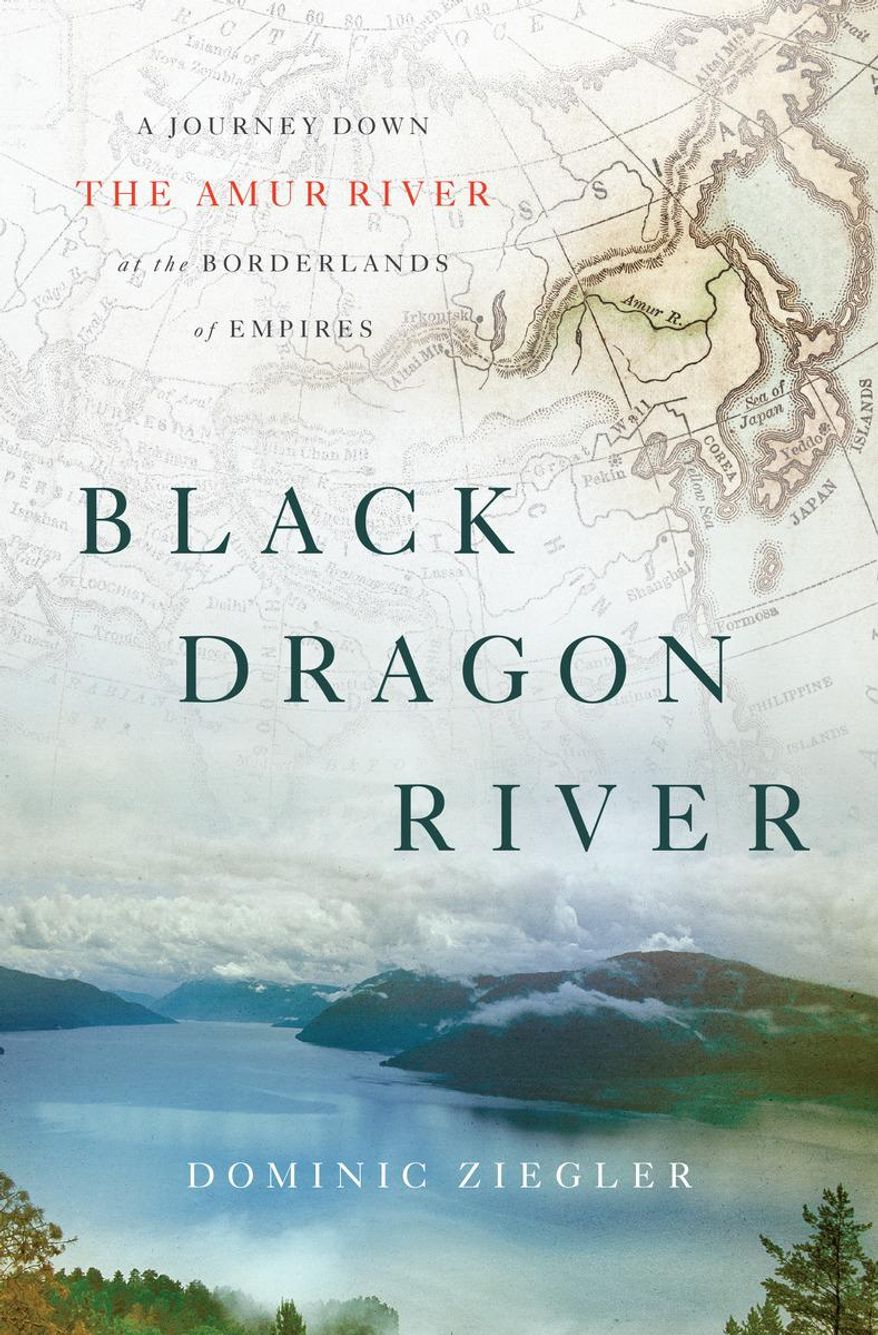 This photo provided by Penguin Press shows the cover of the book, "Black Dragon River," by author, Dominic Ziegler. (Penguin Press via AP)