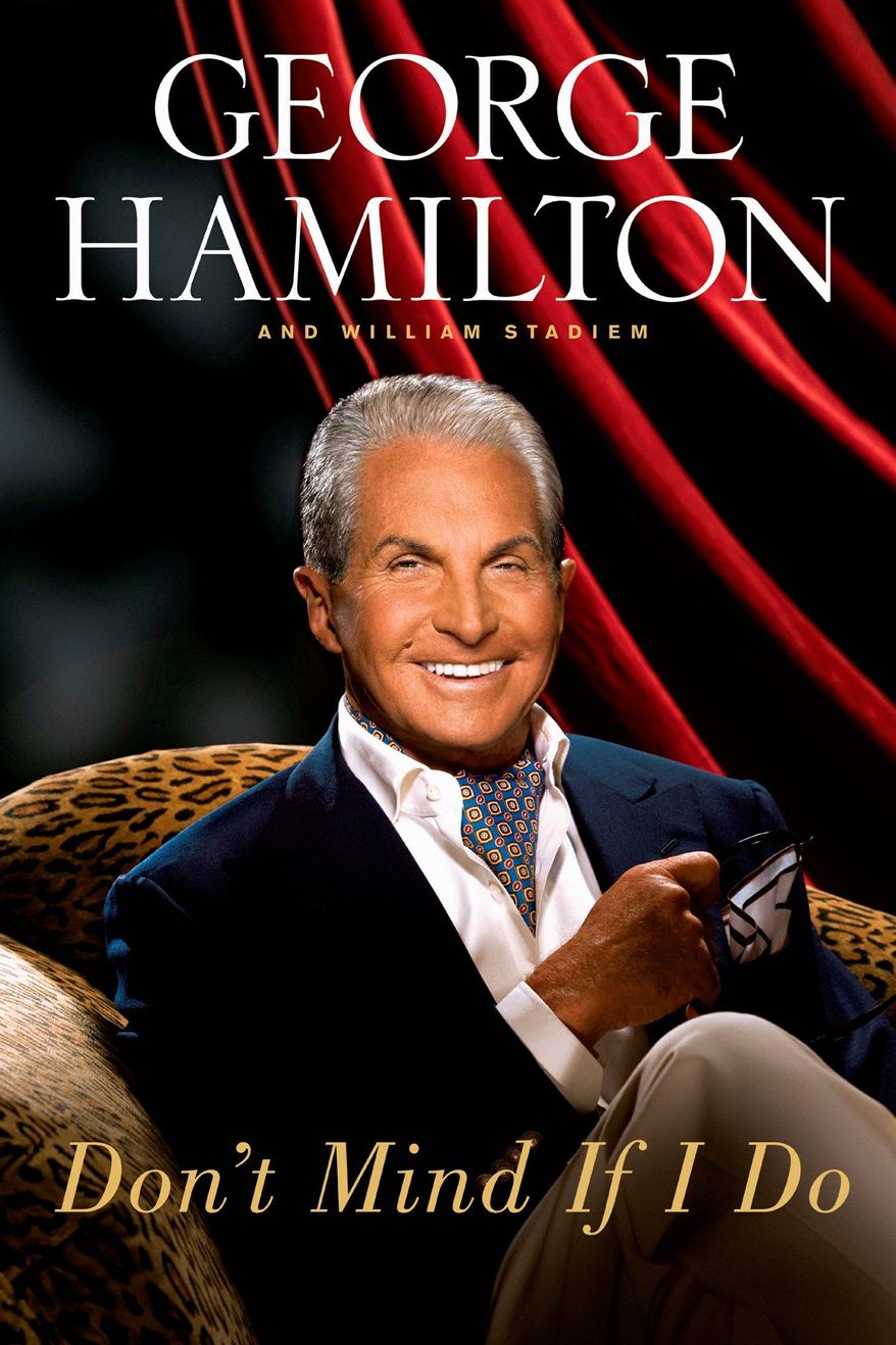 This photo released by Touchstone Books shows the cover of &quot;Don&#39;t Mind If I Do&quot;, by George Hamilton. Hamilton joins the tell-all trend with his memoir, &quot;Don&#39;t Mind If I Do,&quot; in which he writes about losing his virginity when he was 12 years old to his voluptuous stepmother. And that&#39;s just for starters. Associated Press.  