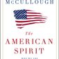This cover image released by Simon &amp;amp; Schuster shows &amp;quot;The American Spirit: Who We Are and What We Stand For,&amp;quot; by David McCullough. McCullough&#39;s latest book is a collection of talks he has given over the past 30 years. Known for such best-sellers as &amp;quot;John Adams&amp;quot; and &amp;quot;The Wright Brothers,&amp;quot; McCullough also is one of the country&#39;s most popular speakers, in demand at colleges, historical societies and political gatherings, including a joint session of Congress in 1989. (Simon &amp;amp; Schuster via AP)