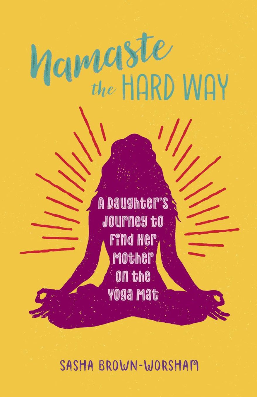 This cover image released by Health Communications, Inc., shows "Namaste the Hard Way: A Daughter's Journey to Find Her Mother On the Yoga Mat," by Sasha Brown-Worsham. (Health Communications, Inc. via AP)