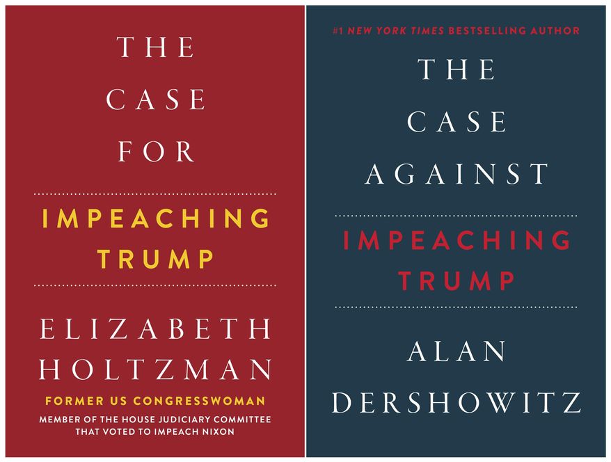 This combination of book covers released by Hot Books shows "The Case for Impeaching Trump," by Elizabeth Holtzman, left, and Alan Dershowitz's "The Case Against Impeaching Trump." Holtzman’s publication is part of a wave of books inspired by ongoing debate about President Trump and allegations such as collusion with the Russians during his 2016 campaign. Holtzman's book is being published as a response to Alan Dershowitz's book. (Hot Books via AP)