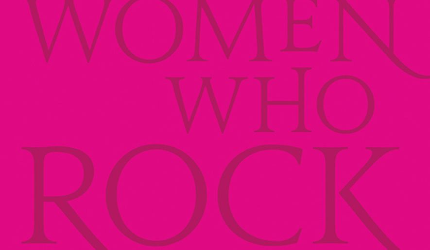 This cover image released by Black Dog & Leventhal shows "Women Who Rock: Bessie to Beyonce. Girl Groups to Riot Grrrl.," edited by Evelyn McDonnell. (Black Dog & Leventhal via AP)