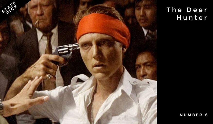 Number 6: The Deer Hunter | The 1978 Vietnam War drama co-written and directed by Michael Cimino about a trio of Russian-American steelworkers whose lives are changed forever after they fight in the Vietnam War. The film won five Academy Awards, including Best Picture, Best Director for Cimino, and Best Supporting Actor for Christopher Walken. It also marked Meryl Streep's very first Academy Award nomination (for Best Supporting Actress).