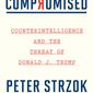 This cover image released by Houghton Mifflin Harcourt Books &amp;amp; Media shows &amp;quot;Compromised Counterintelligence and the Threat of Donald J. Trump&amp;quot; by Peter Strzok. (Houghton Mifflin Harcourt Books &amp;amp; Media via AP)