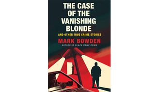 Mark Bowden&#39;s &#39;The Case of the Vanishing Blonde and Other True Crime Stories&#39; (book cover)