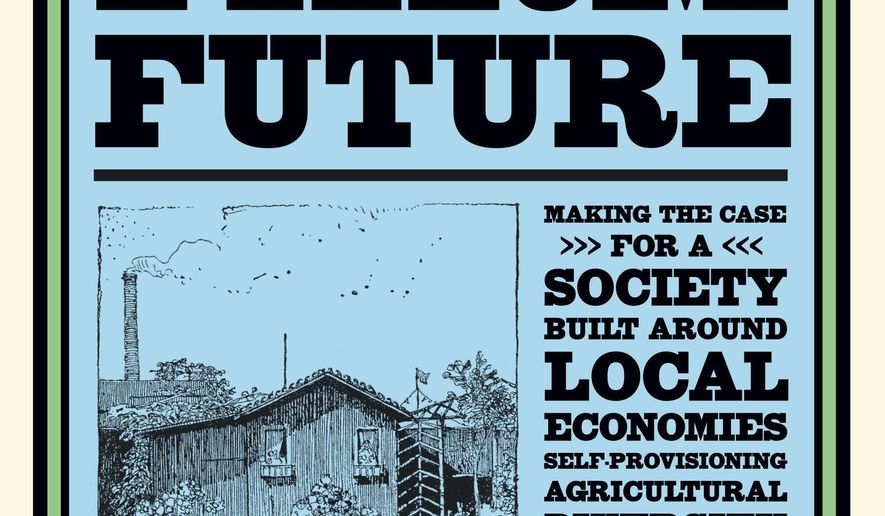 This cover image released by Chelsea Green Publishing shows "A Small Farm Future: Making the Case for a Society Built Around Local Economies, Self-Provisioning, Agricultural Diversity and a Shared Earth" by Chris Smaje. (Chelsea Green Publishing via AP)