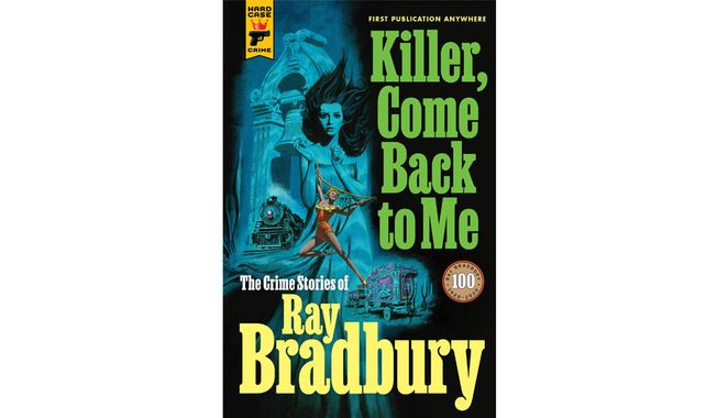 “Killer, Come Back to Me: The Crime Stories of Ray Bradbury” (book cover)
