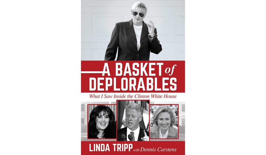 A BASKET OF DEPLORABLES: WHAT I SAW INSIDE THE CLINTON WHITE HOUSE By Linda Tripp with Dennis Carstens (book cover)
