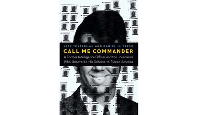 CALL ME COMMANDER: A FORMER INTELLIGENCE OFFICER AND THE JOURNALISTS WHO UNCOVERED HIS SCHEME TO FLEECE AMERICA (book cover)