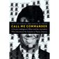 CALL ME COMMANDER: A FORMER INTELLIGENCE OFFICER AND THE JOURNALISTS WHO UNCOVERED HIS SCHEME TO FLEECE AMERICA (book cover)