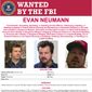 This wanted poster released by the FBI shows Evan Neumann, a former San Francisco Bay Area resident facing federal criminal charges from the Jan. 6 riot at the U.S. Capitol, who has been granted asylum in Belarus, the former Soviet nation&#39;s state media reported Tuesday, March 23, 2022. (FBI via AP)