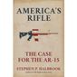 &#x27;America&#x27;s Rifle: The Case for the AR-15&#x27; by Steve Halbrook (book cover)