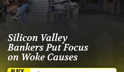 Bankers put focus on woke causes; Clinton, Pelosi campaign donors filled Silicon Valley board seats