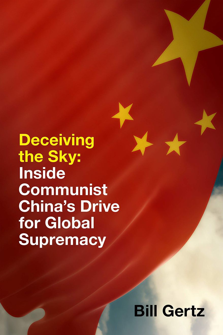 Washington Times national security correspondent Bill Gertz is also the author of 11 books — including “Deceiving the Sky: Inside Communist China’s Drive for Global Supremacy,” published in 2019 by Encounter Books. It has been named to the list of "The 20 Best Communism Books of All Time,” just issued by BookAuthority.com.