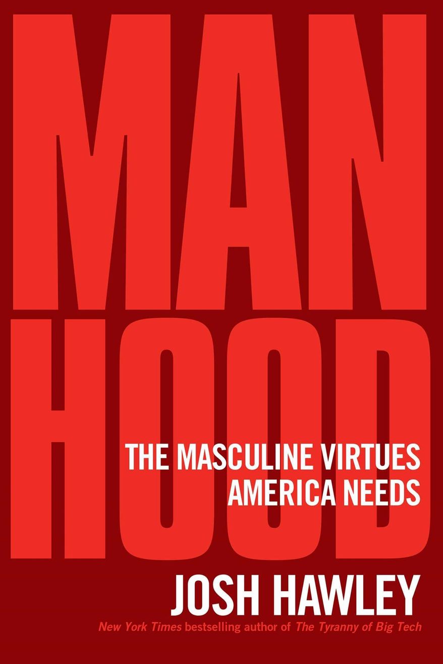 Sen. Josh Hawley has penned a new book titled “Manhood: The Masculine Virtues America Needs,” published by Regnery. “All is not well with men in America. And that spells trouble for the American republic,” the author wrote. (Image courtesy of Regnery Publishing)