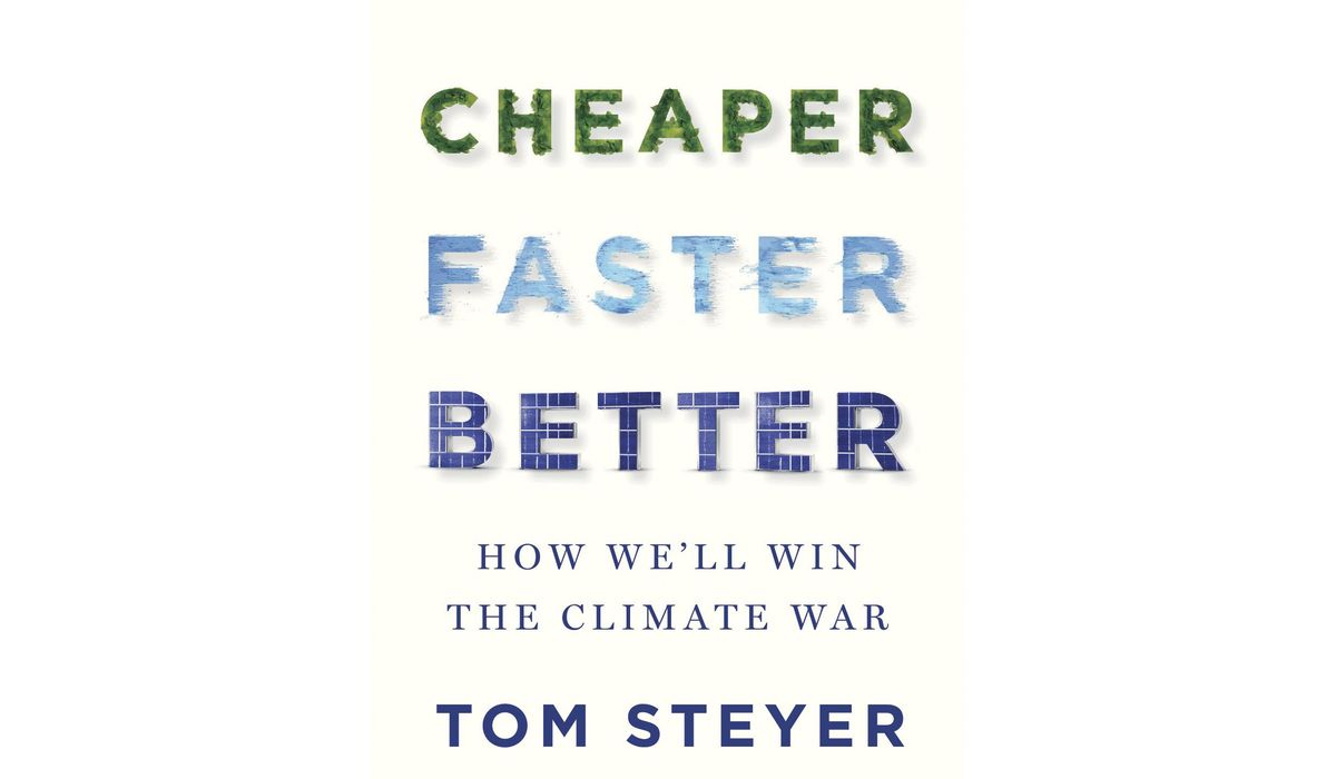 NextImg:Tom Steyer has written a guide to fighting climate change, ‘Cheaper, Faster, Better’