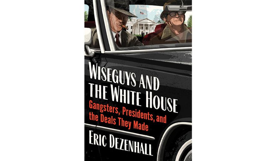 “Wiseguys and the White House: Gangsters, Presidents and the Deals They Made” (book cover)