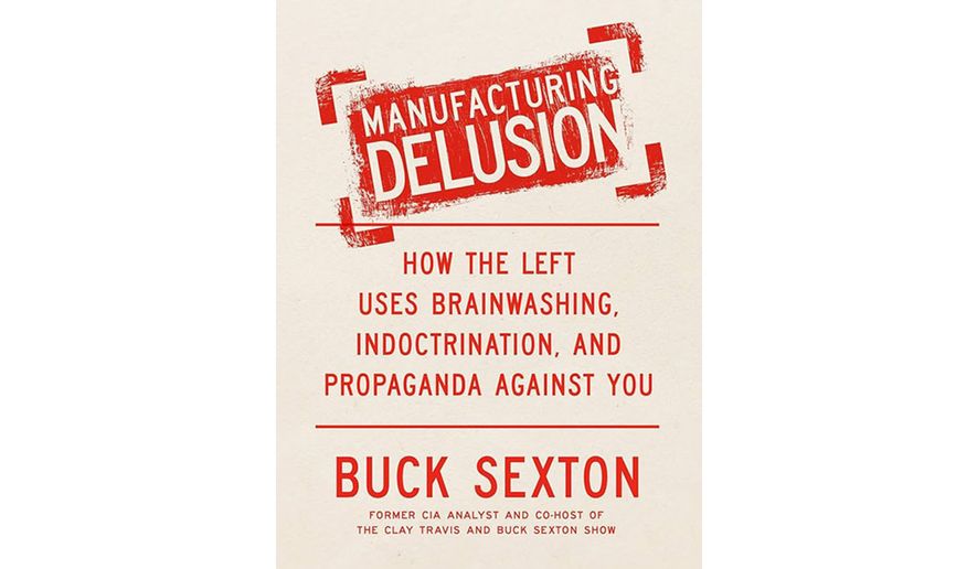 "Manufacturing Delusion: How the Left Uses Brainwashing, Indoctrination, and Propaganda Against You" (book cover)