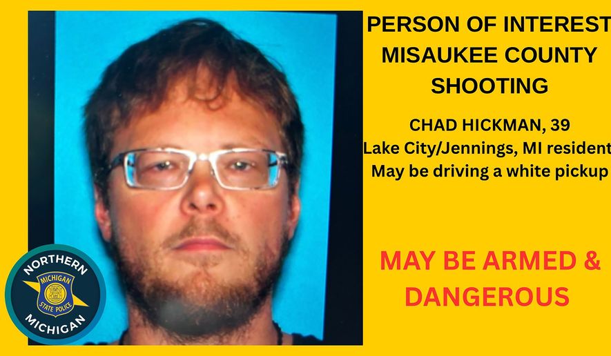 This undated poster provided by The Michigan State Police (MSP) Seventh District, shows suspect Chad Hickman, who was the suspect in the killing of 5 people and found dead on Friday, Aug.14, 2026. (The Michigan State Police, Seventh District via AP)