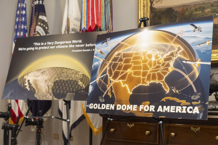 Posters for the proposed Golden Dome for America missile defense shield are displayed before an event with President Donald Trump in the Roosevelt Room at the White House, Monday, May 12, 2025, in Washington. (AP Photo/Mark Schiefelbein) ** FILE ** (Associated Press)