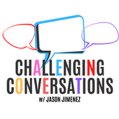 Challenging Conversations with Jason Jimenez