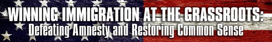 Winning Immigration at the Grassroots: Defeating amnesty and restoring common sense