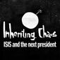 Inheriting Chaos: ISIS and the next president